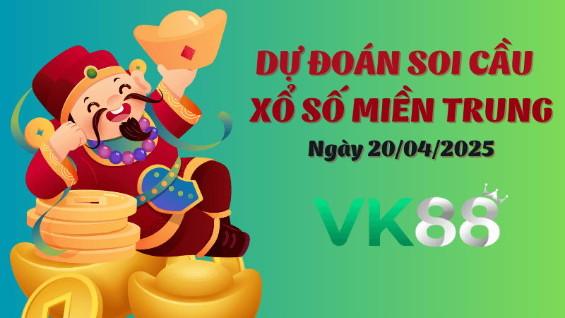 VK88 Dự Đoán Soi Cầu Xổ Số Miền Trung Ngày 20/04/2025 - Dự Đoán Đầy Đủ, Chính Xác Nhất