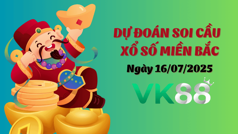 VK88 Dự Đoán Soi Cầu Xổ Số Miền Bắc Ngày 16/07/2025 - Cơ Hội Trúng Lớn Hôm Nay!