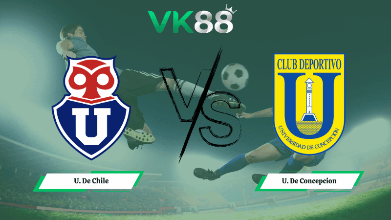 VK88 Nhận định soi kèo U. De Chile vs U. De Concepcion 06h00 ngày 10/03/2026 – VĐQG Chile