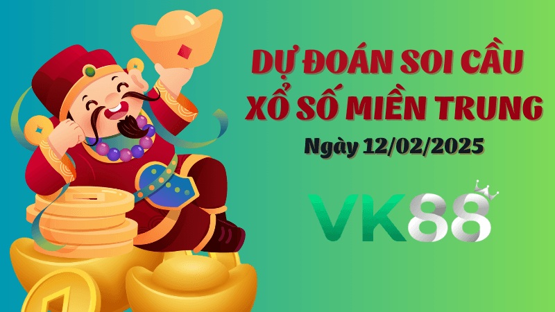 VK88 Dự Đoán Soi Cầu Miền Trung Ngày 12/02/2025 Chọn Số Tiềm Năng Nhất