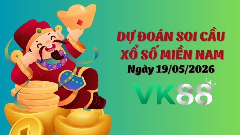 VK88 Dự Đoán Soi Cầu Xổ Số Miền Nam Ngày 19/05/2026 - Dự Đoán Con Lô Chuẩn Nhất