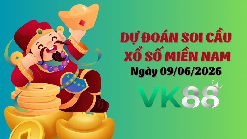 VK88 Dự Đoán Soi Cầu Xổ Số Miền Nam Ngày 09/06/2026 - Dự Đoán Con Lô Chuẩn Nhất