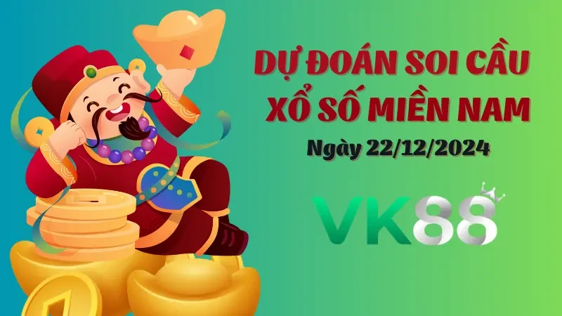 VK88 Soi cầu miền Nam ngày 22/12/2024 - Số đẹp, tỷ lệ thắng lớn