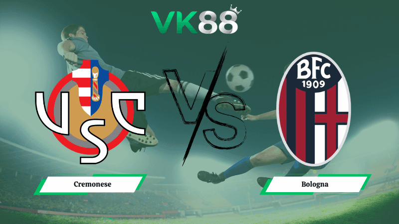 VK88 Nhận định soi kèo Cremonese vs Bologna 20h00 ngày 05/04/2026 – Serie A