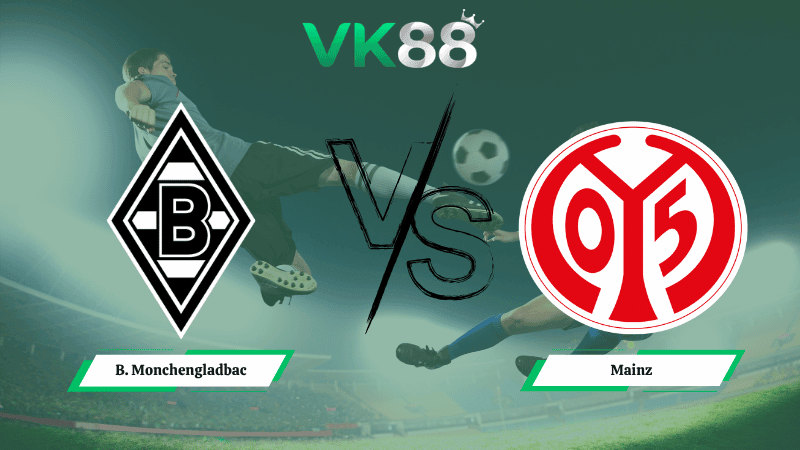 VK88 Nhận định soi kèo B. Monchengladbach vs Mainz 00h30 ngày 20/04/2026 – Bundesliga