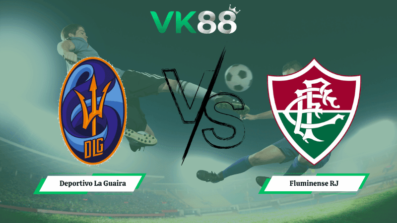 VK88 Nhận định soi kèo Deportivo La Guaira vs Fluminense RJ 05h00 ngày 08/04/2026 – Copa Libertadores