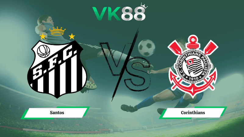VK88 Nhận định soi kèo Santos vs Corinthians 02h00 ngày 16/03/2026 – VĐQG Brazil