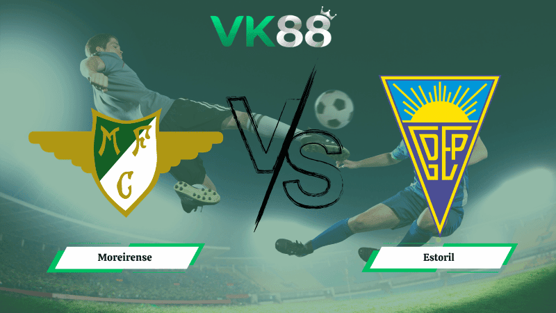VK88 Nhận định soi kèo Moreirense vs Estoril 02h15 ngày 21/04/2026 – VĐQG Bồ Đào Nha