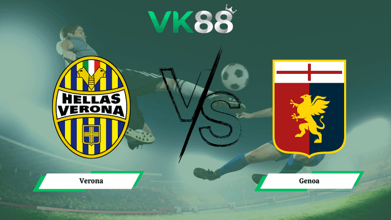 VK88 Nhận định soi kèo Verona vs Genoa 18h30 ngày 15/03/2026 – Serie A